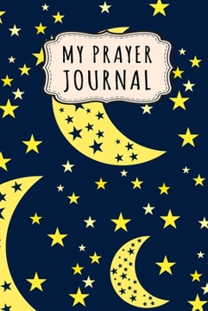 Paperback My Prayer Journal: Moon Daily Prayer / Gratitude Journal - 110 Days - 6 x 9 Book