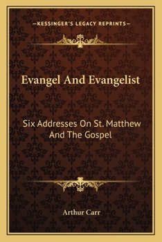 Paperback Evangel And Evangelist: Six Addresses On St. Matthew And The Gospel Book