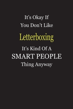 It's Okay If You Don't Like Letterboxing It's Kind Of A Smart People Thing Anyway: Blank Lined Notebook Journal Gift Idea