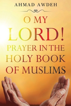 Paperback O My Lord! Prayer in The Holy Book of Muslims Book