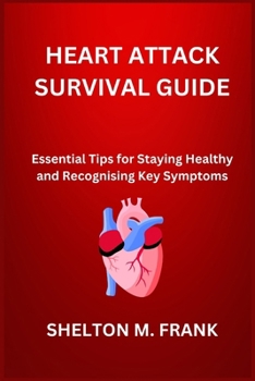 Paperback Heart Attack Survival Guide: Essential Tips for Staying Healthy and Recognising Key Symptoms Book