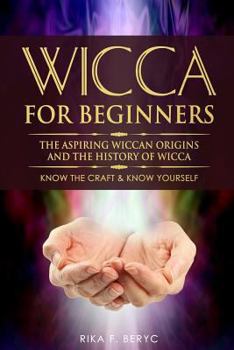 Paperback Wicca for Beginners: The Aspiring Wiccan Origins and the History of Wicca the Elements, Gods & Goddes, How to Perform Some Simple Spells fo Book