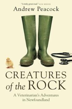 Hardcover Creatures of the Rock: A Veterinarian's Adventures in Newfoundland Book