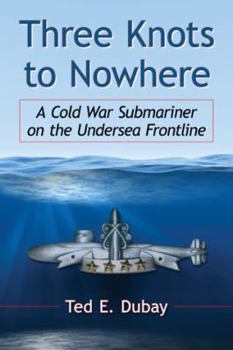 Paperback Three Knots to Nowhere: A Cold War Submariner on the Undersea Frontline Book