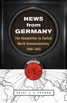 Hardcover News from Germany: The Competition to Control World Communications, 1900-1945 Book