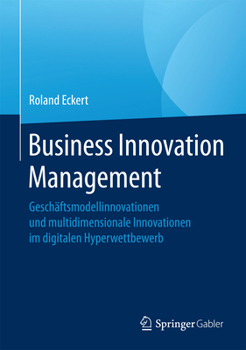 Hardcover Business Innovation Management: Geschäftsmodellinnovationen Und Multidimensionale Innovationen Im Digitalen Hyperwettbewerb [German] Book