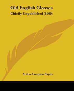 Paperback Old English Glosses: Chiefly Unpublished (1900) Book