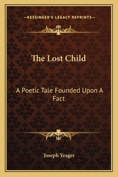 Paperback The Lost Child: A Poetic Tale Founded Upon A Fact Book