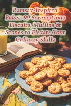 Paperback Ramsay-Inspired Bakes: 99 Scrumptious Biscuits, Muffins & Scones to Elevate Your Culinary Skills Book