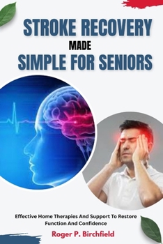 Paperback Stroke Recovery Made Simple for Seniors: Effective Home Therapies And Support To Restore Function And Confidence Book