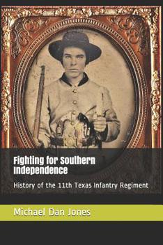 Paperback Fighting for Southern Independence: History of the 11th Texas Infantry Regiment Book