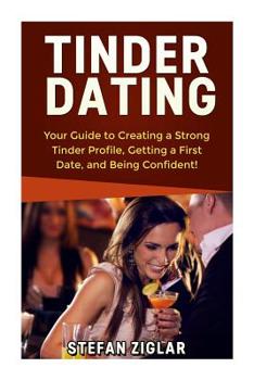 Paperback Tinder Dating: Your Guide to Creating a Strong Tinder Profile! Book