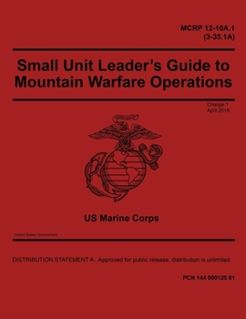 Paperback MCRP 12-10A.1 (3-35.1A) Small Unit Leader's Guide to Mountain Warfare Operations Change 1 April 2018 Book