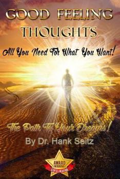 Paperback Good Feeling Thoughts: All You Need For What You Want - The Path To Your Dreams! Book