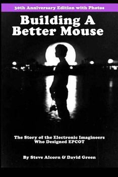 Paperback Building A Better Mouse, 30th Anniversary Edition: The Story Of The Electronic Imagineers Who Designed Epcot Book