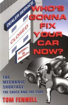 Paperback Who's Gonna Fix Your Car Now?: The Mechanic Shortage: The Cause and the Cure Book