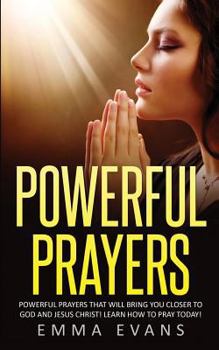 Paperback Powerful Prayers: Powerful Prayers That Will Bring You Closer to God and Jesus Christ Book