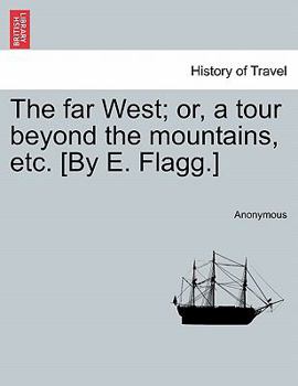 Paperback The far West; or, a tour beyond the mountains, etc. [By E. Flagg.] Book