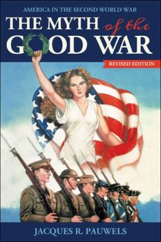 The Myth of the Good War: America in the Second World War