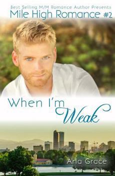 When I'm Weak - Book #2 of the Mile High Romance