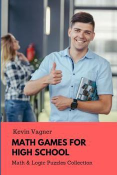 Paperback Math Games For High School: Math & Logic Puzzles Collection Book