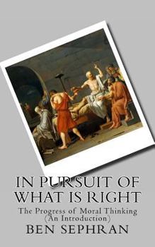 Paperback In Pursuit of What is Right: The Progress of Moral Thinking (An Introduction) Book