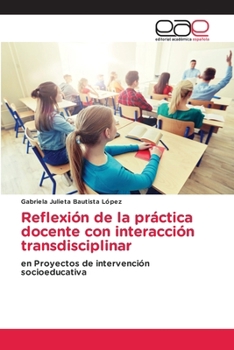 Reflexión de la práctica docente con interacción transdisciplinar (Spanish Edition)