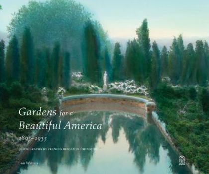 Hardcover Gardens for a Beautiful America 1895-1935: Photographs by Frances Benjamin Johnston Book