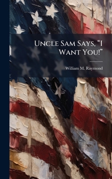 Hardcover Uncle Sam Says, âI Want You!â Book