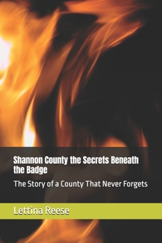 Paperback Shannon County the Secrets Beneath the Badge: The Story of a County That Never Forgets Book