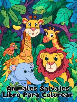 Libro Para Colorear de Animales Salvajes: Páginas Simples Para Colorear de Animales Salvajes Para Niños de 1 a 3 Años