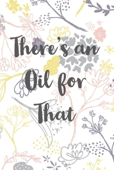 Paperback There's An Oil For That: Essential Oil Recipe Book, Blend Recipes, Write In Journal Book