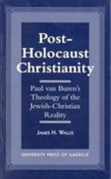 Paperback Post-Holocaust Christianity: Paul Van Buren's Theology of the Jewish-Christianity Reality Book