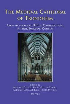 Hardcover The Medieval Cathedral of Trondheim: Architectural and Ritual Constructions in Their European Context [German] Book