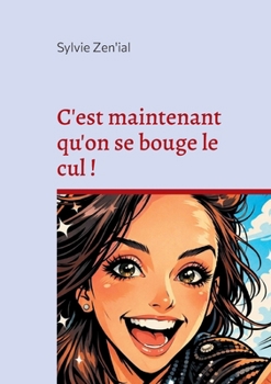 Paperback C'est maintenant qu'on se bouge le cul ! [French] Book