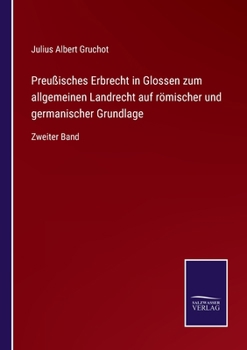 Paperback Preußisches Erbrecht in Glossen zum allgemeinen Landrecht auf römischer und germanischer Grundlage: Zweiter Band [German] Book