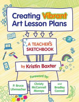 Paperback Creating Vibrant Art Lesson Plans: A Teacher's Sketchbook Book