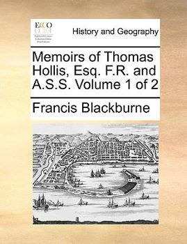 Paperback Memoirs of Thomas Hollis, Esq. F.R. and A.S.S. Volume 1 of 2 Book