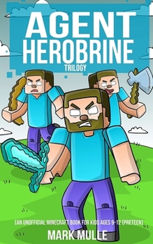 Agent Herobrine Trilogy (An Unofficial Minecraft Book for Kids Ages 9 - 12 - Book  of the Agent Herobrine