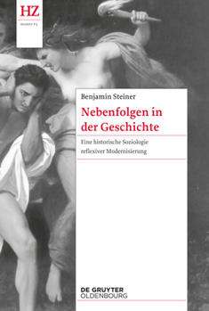 Paperback Nebenfolgen in Der Geschichte: Eine Historische Soziologie Reflexiver Modernisierung [German] Book