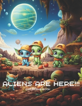 THE ALIENS ARE HERE COLORING BOOK: COLORING BOOKS ADORABLE BABY ALIENS (Spanish Edition)