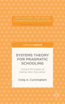 Hardcover Systems Theory for Pragmatic Schooling: Toward Principles of Democratic Education Book