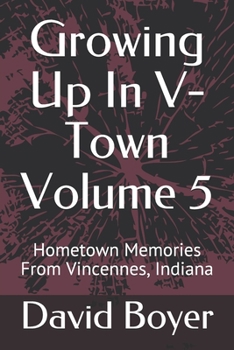 Paperback Growing Up In V-Town Volume 5: Hometown Memories From Vincennes, Indiana Book