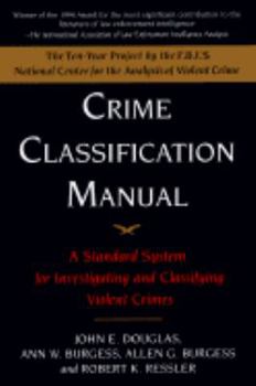Crime Classification Manual: A Standard System for Investigating and Classifying Violent Crimes