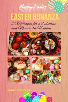 Paperback Easter Bonanza: 500 Recipes for a Delicious and Memorable Holiday Book