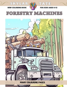 Paperback New Coloring Book for kids Ages 6-12 - Forestry machines - Many colouring pages Book