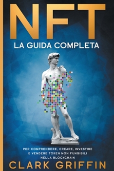 Paperback Nft: La Guida completa per comprendere, creare, investire e vendere token non fungibili nella Blockchain [Italian] Book