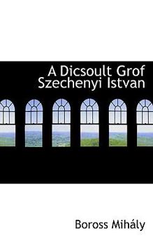 Paperback A Dicsoult Grof Szechenyi Istvan [Hungarian] Book