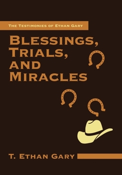 Hardcover Blessings, Trials, and Miracles: The Testimonies of Ethan Gary Book