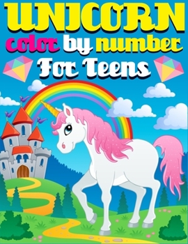 Unicorn Color By Number For Teens: An adorable coloring activity book for Teens.
